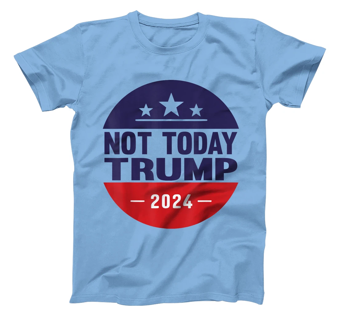 Nope Not Today Trump Funny Apparel Anti Trump Not Again T-Shirt