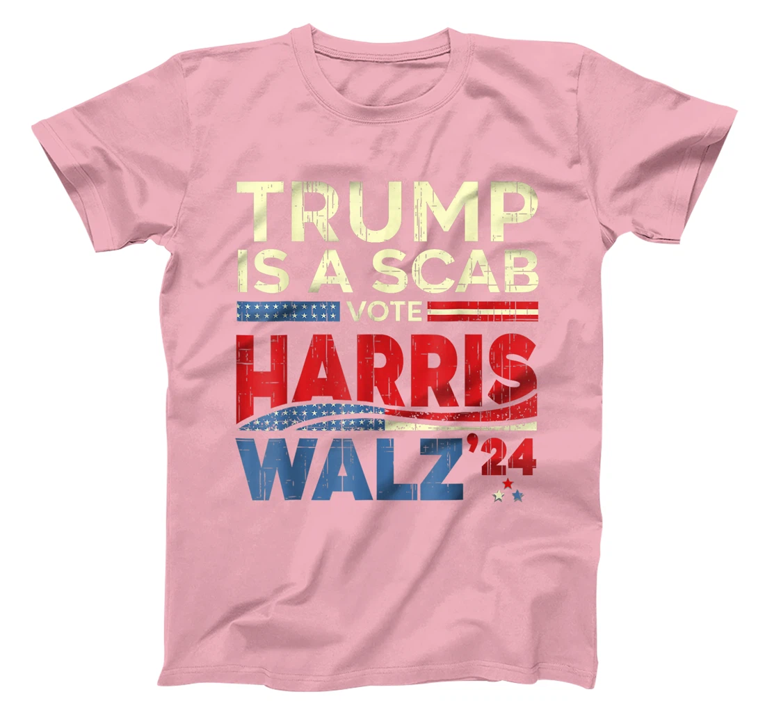 Vote For Harris Waltz 2024 Trump Is A Scab Vote Harris T-Shirt