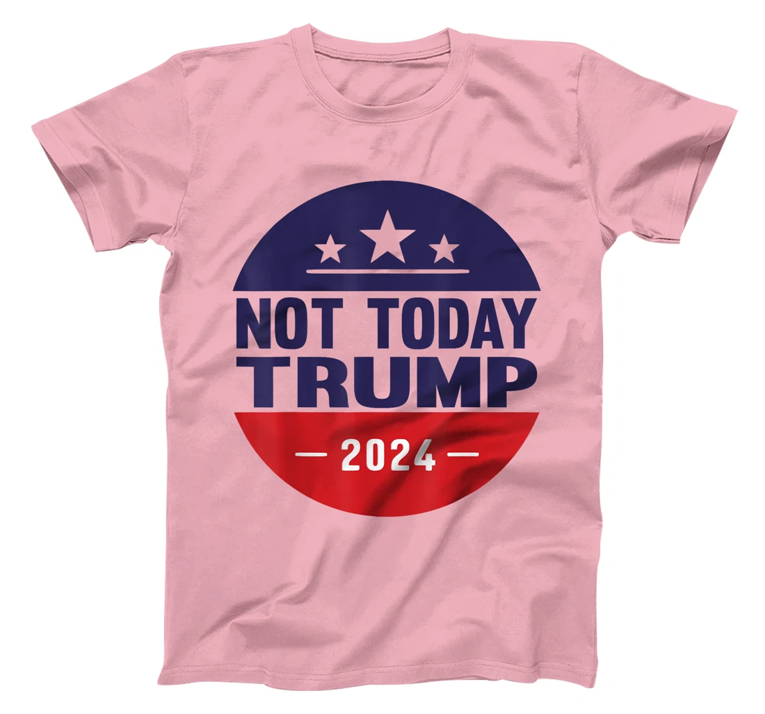 Nope Not Today Trump Funny Apparel Anti Trump Not Again T-Shirt