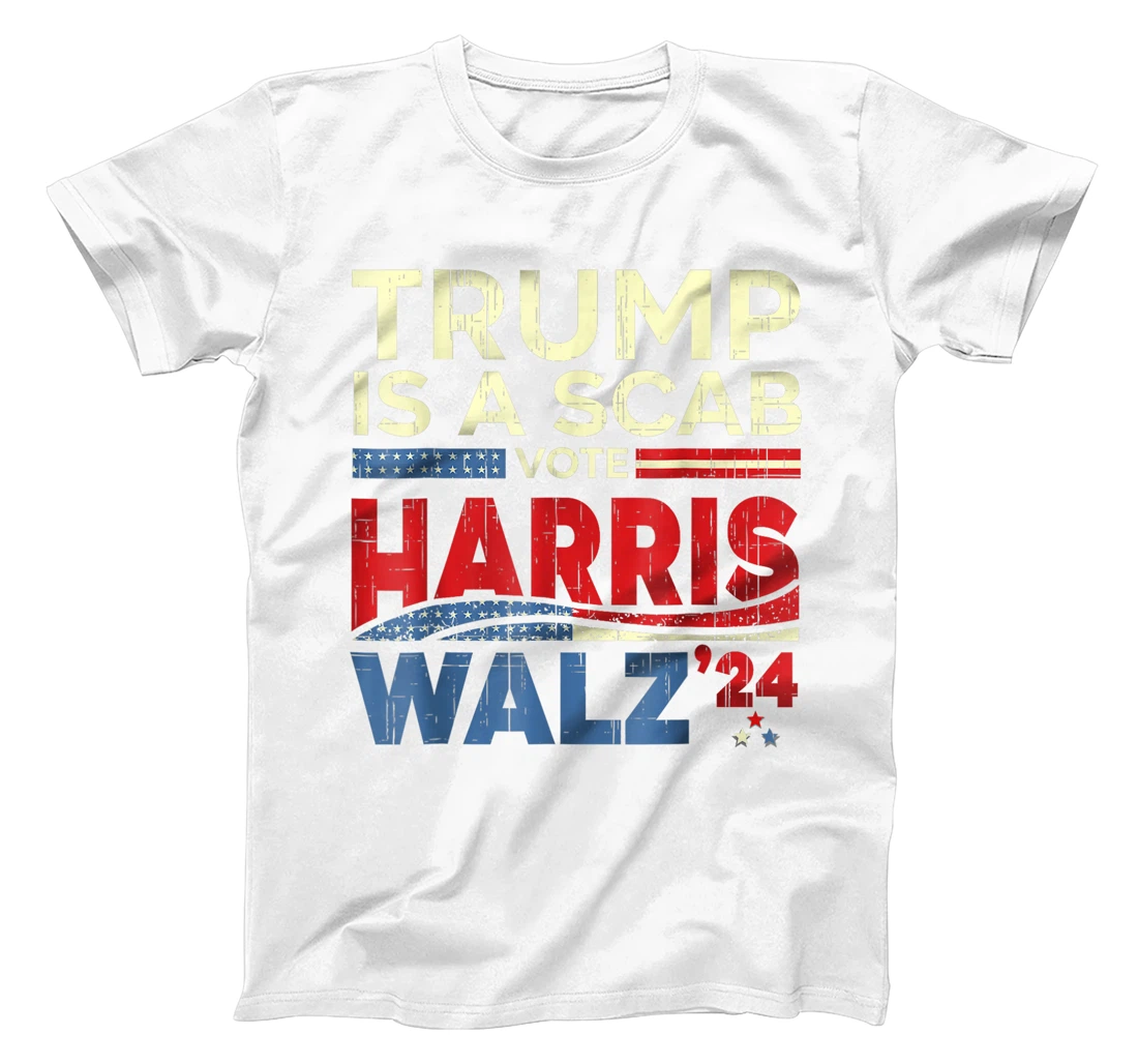 Vote For Harris Waltz 2024 Trump Is A Scab Vote Harris T-Shirt