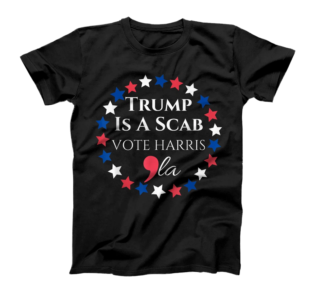 Trump is a SCAB Vote Harris Comma La Harris T-Shirt