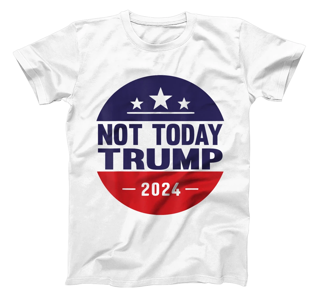 Nope Not Today Trump Funny Apparel Anti Trump Not Again T-Shirt