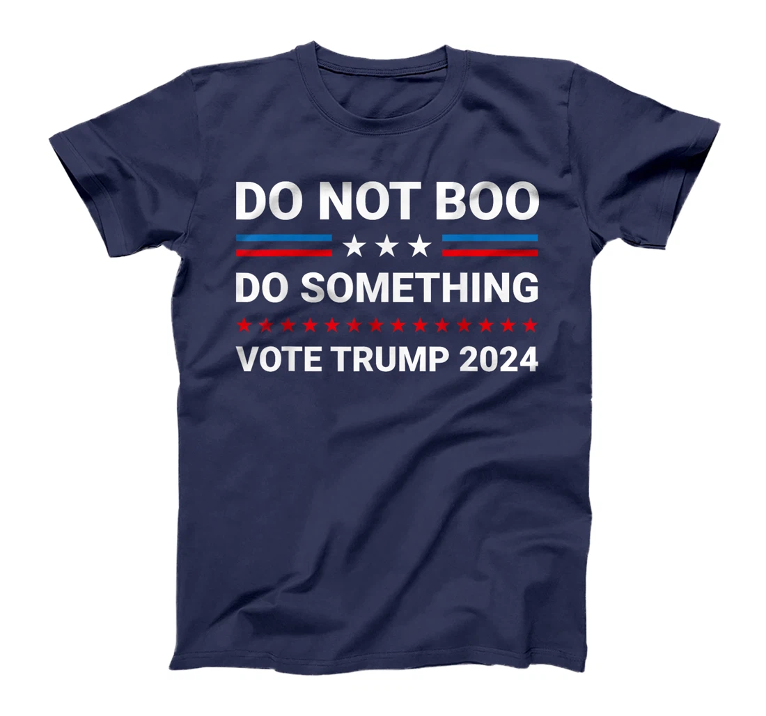 Do Not Boo. Do Something Vote For Trump 2024 T-Shirt