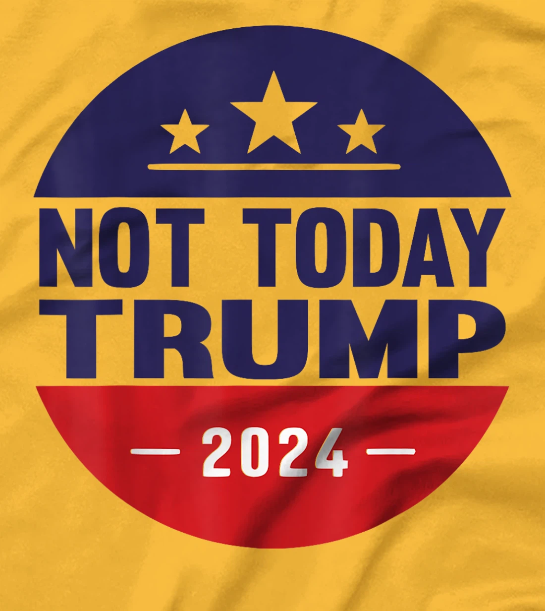 Nope Not Today Trump Funny Apparel Anti Trump Not Again T-Shirt