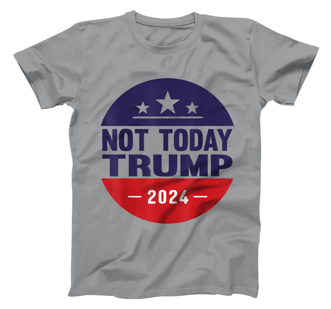 Nope Not Today Trump Funny Apparel Anti Trump Not Again T-Shirt