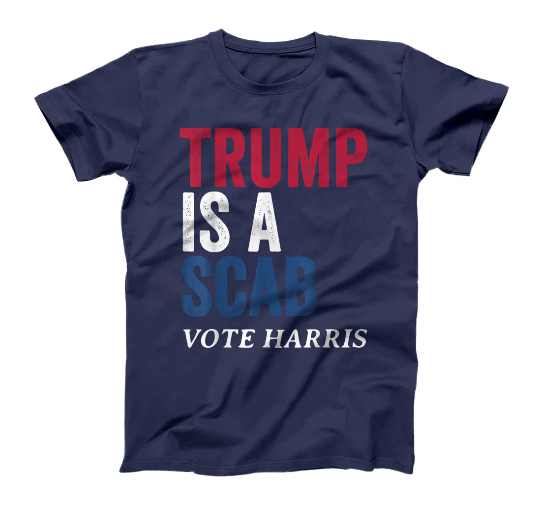 Trump Is A Scab Vote Harris Election 2024 T-Shirt