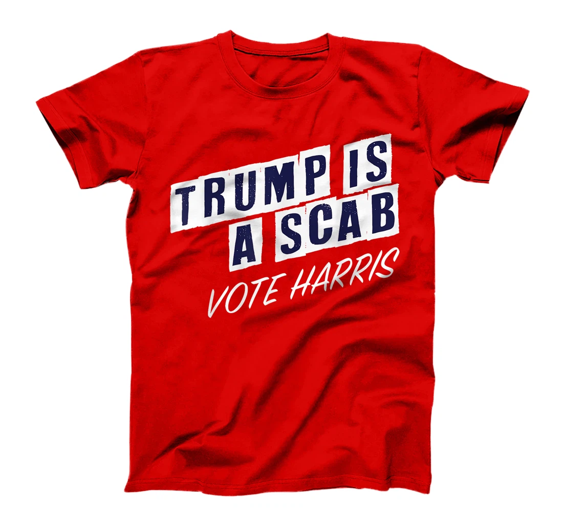 Trump Is A Scab Vote Harris Election 2024 T-Shirt