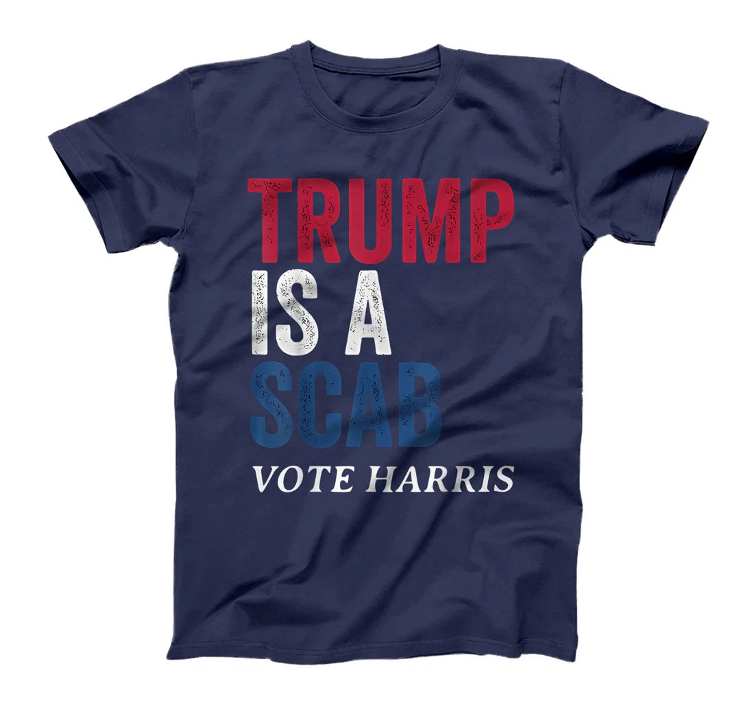 Trump Is A Scab Vote Harris Election 2024 T-Shirt