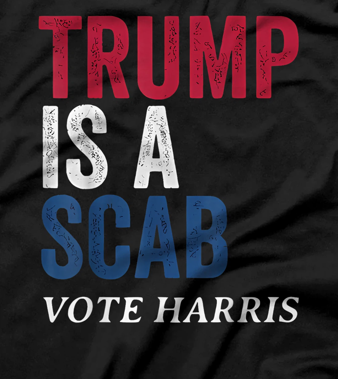 Trump Is A Scab Vote Harris Election 2024 T-Shirt