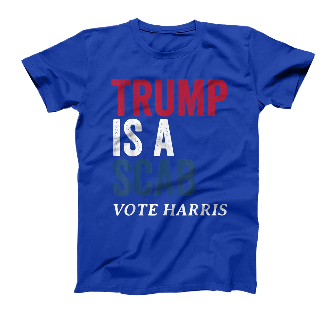 Trump Is A Scab Vote Harris Election 2024 T-Shirt