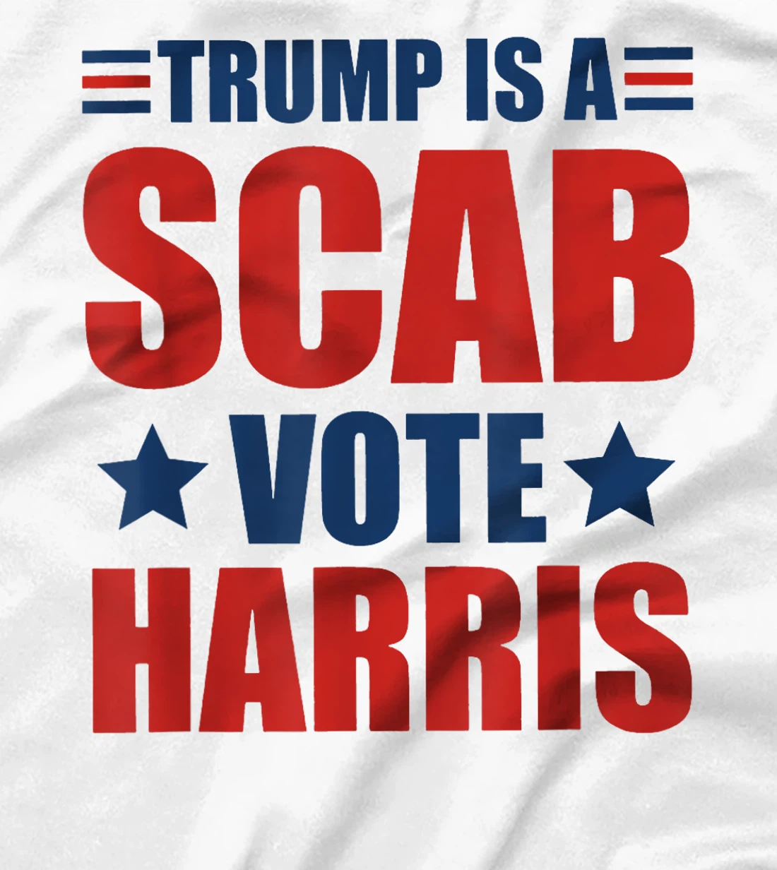 Trump Is A Scab Vote Harris T-Shirt