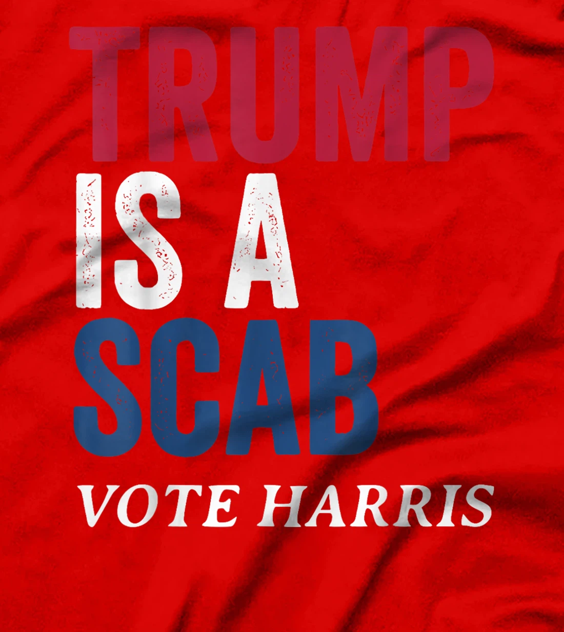 Trump Is A Scab Vote Harris Election 2024 T-Shirt