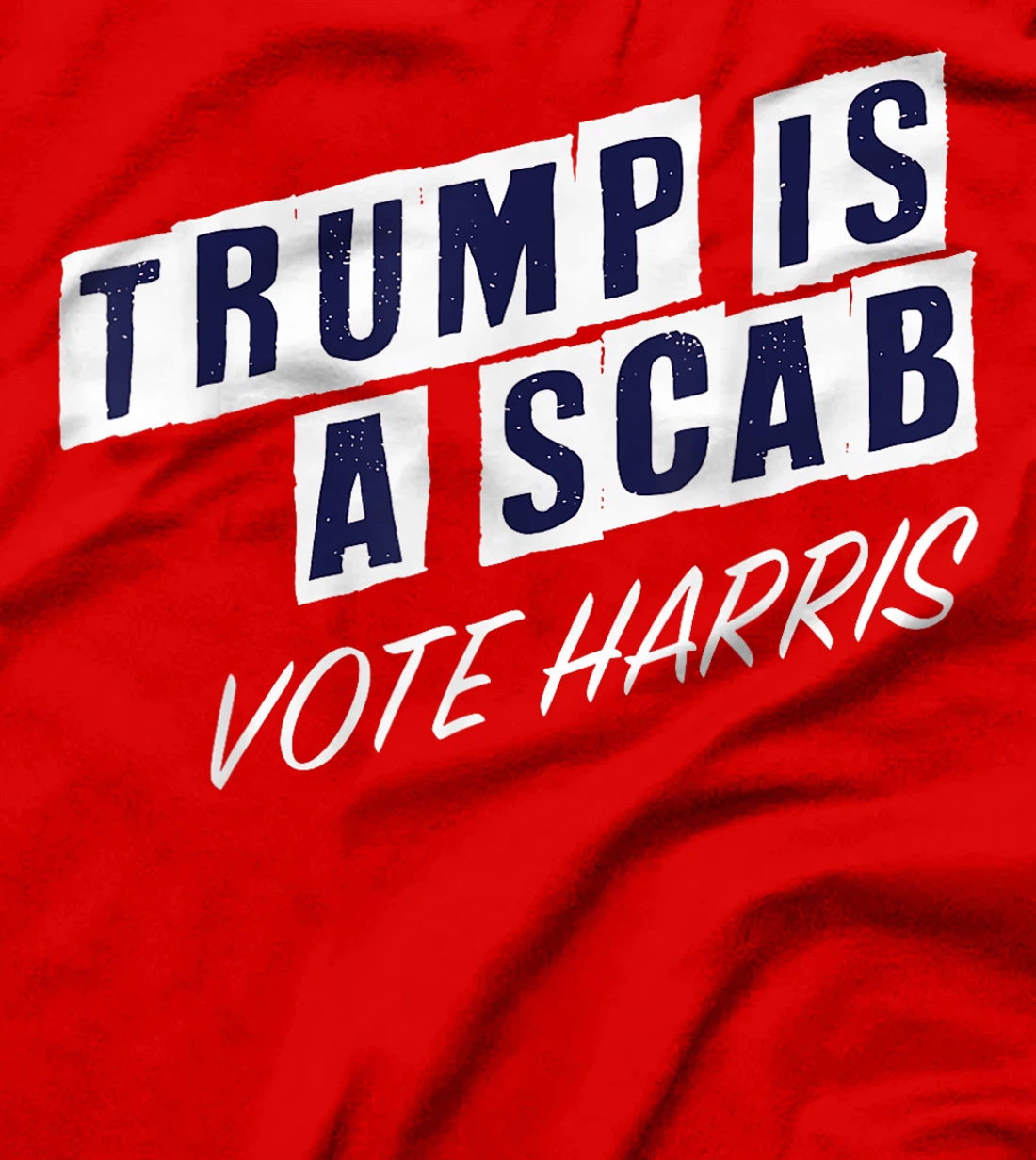 Trump Is A Scab Vote Harris Election 2024 T-Shirt