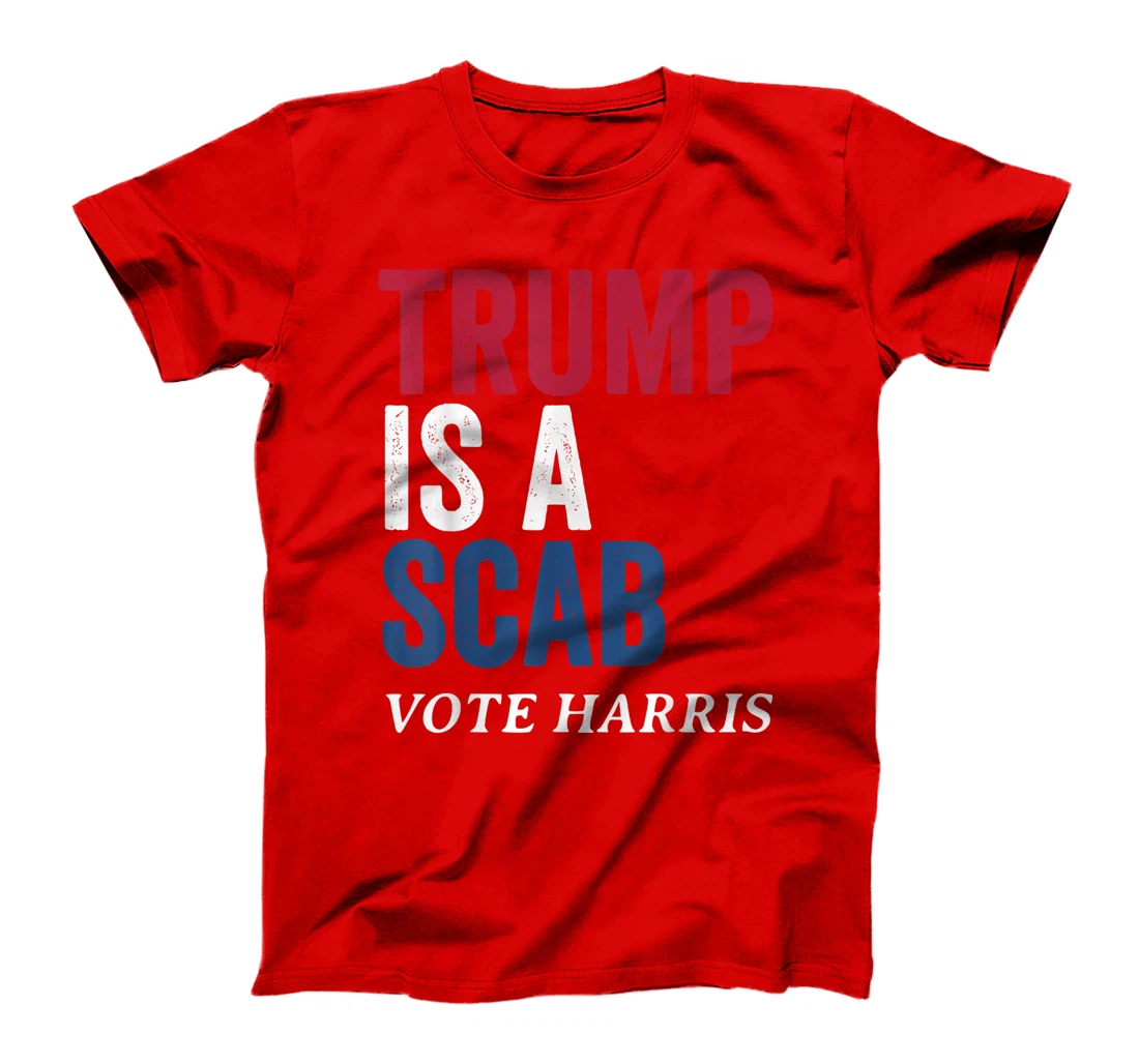 Trump Is A Scab Vote Harris Election 2024 T-Shirt