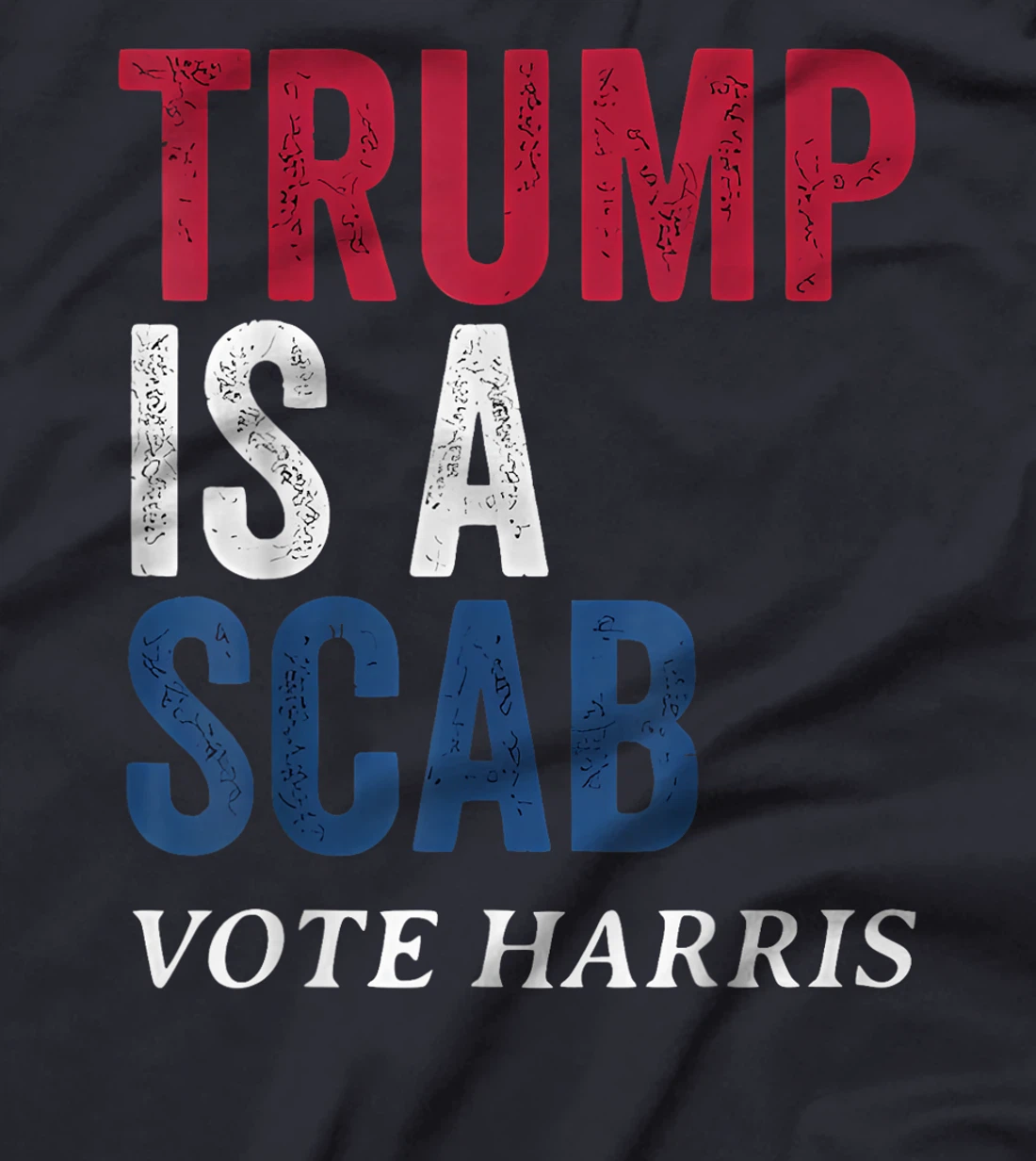 Trump Is A Scab Vote Harris Election 2024 T-Shirt