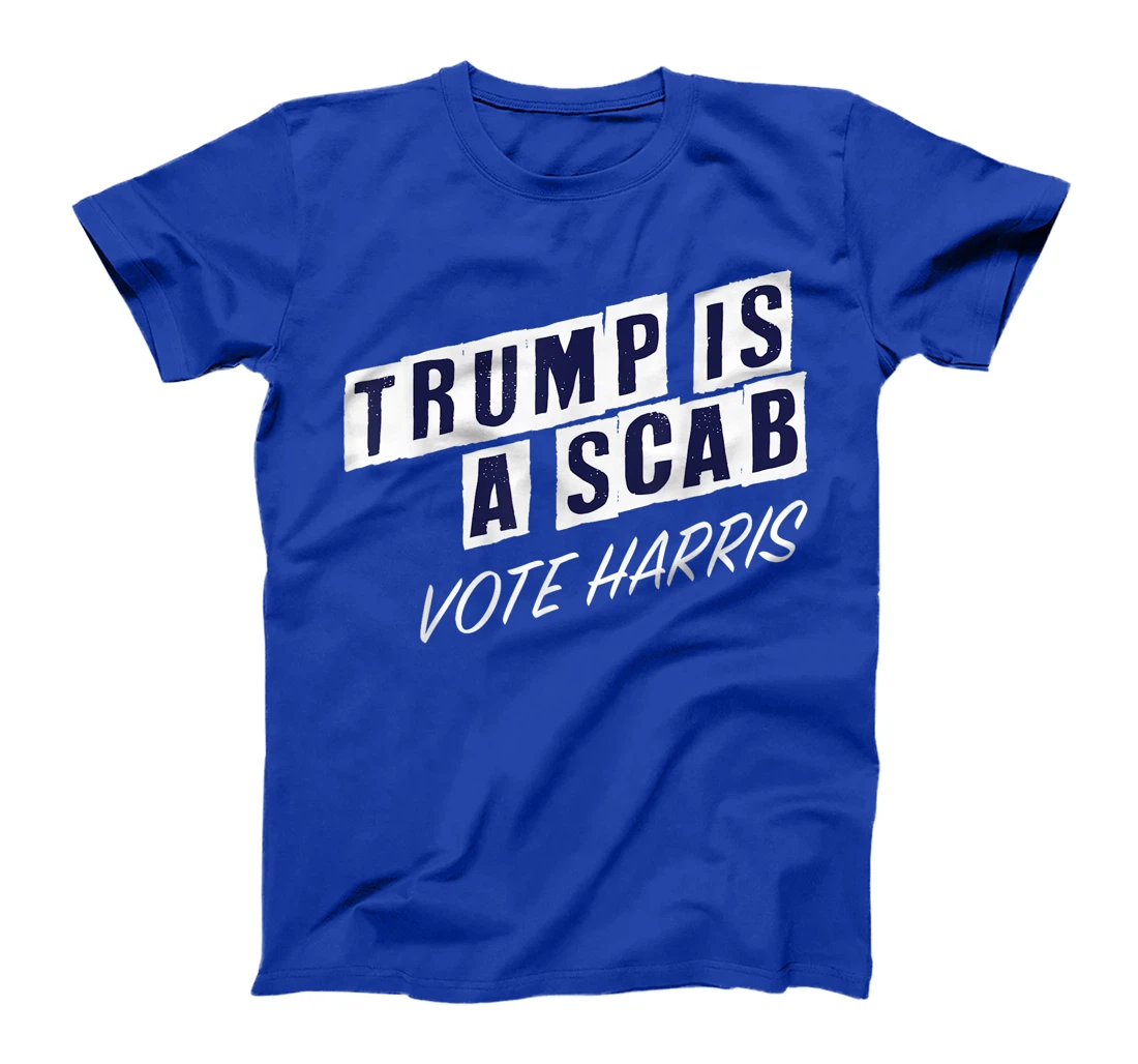 Trump Is A Scab Vote Harris Election 2024 T-Shirt