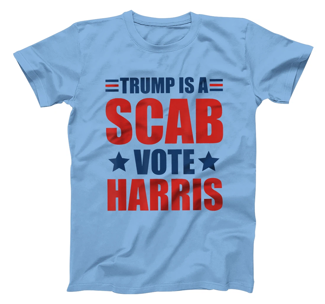Trump Is A Scab Vote Harris T-Shirt