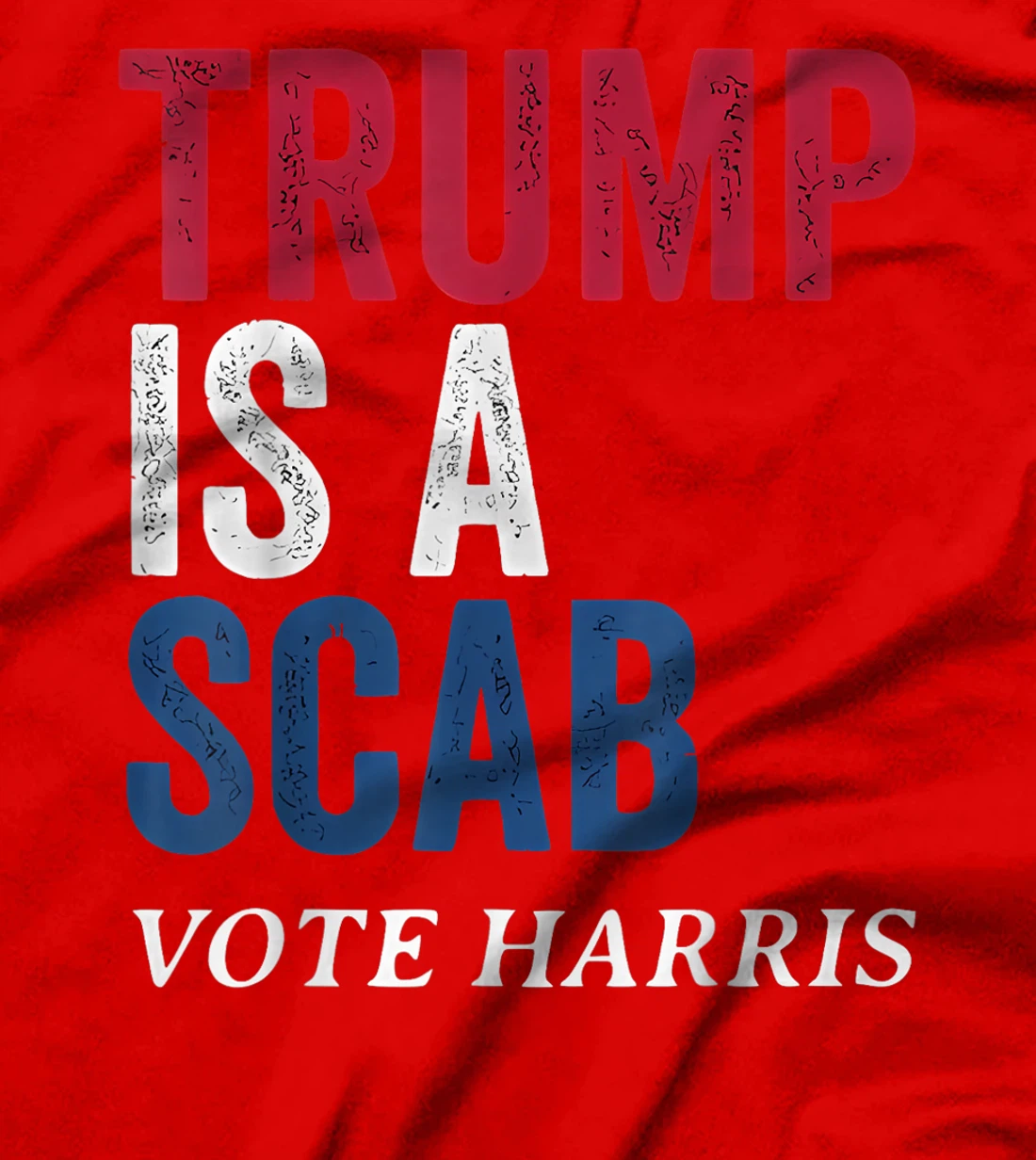 Trump Is A Scab Vote Harris Election 2024 T-Shirt