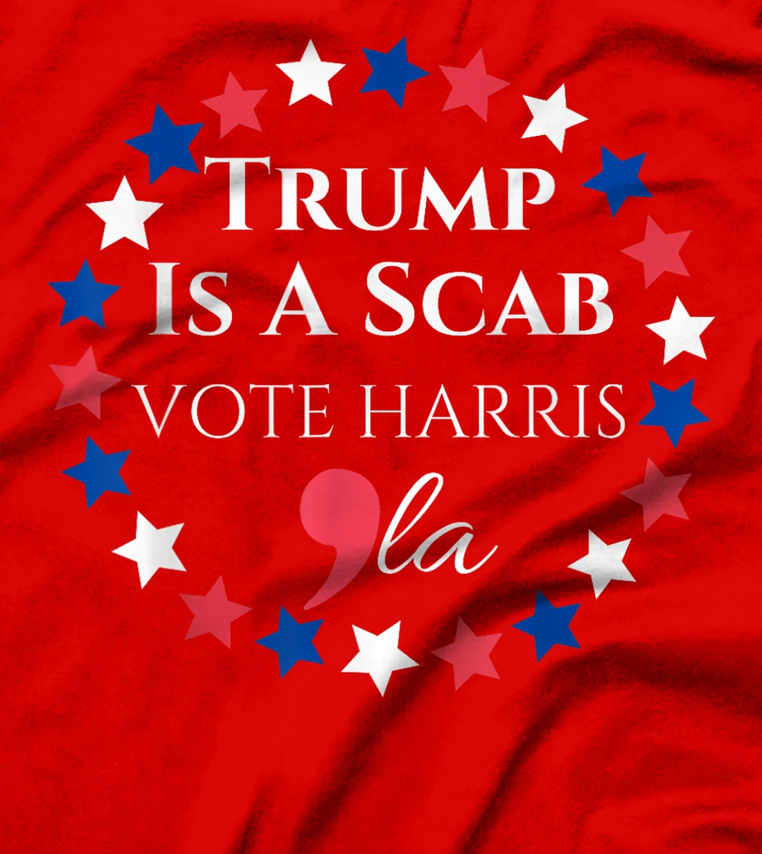 Trump is a SCAB Vote Harris Comma La Harris T-Shirt