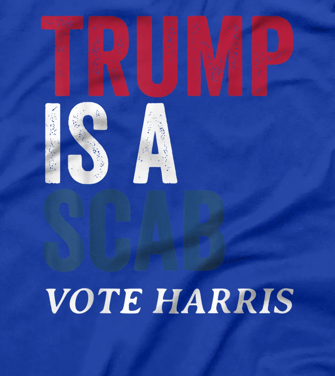 Trump Is A Scab Vote Harris Election 2024 T-Shirt
