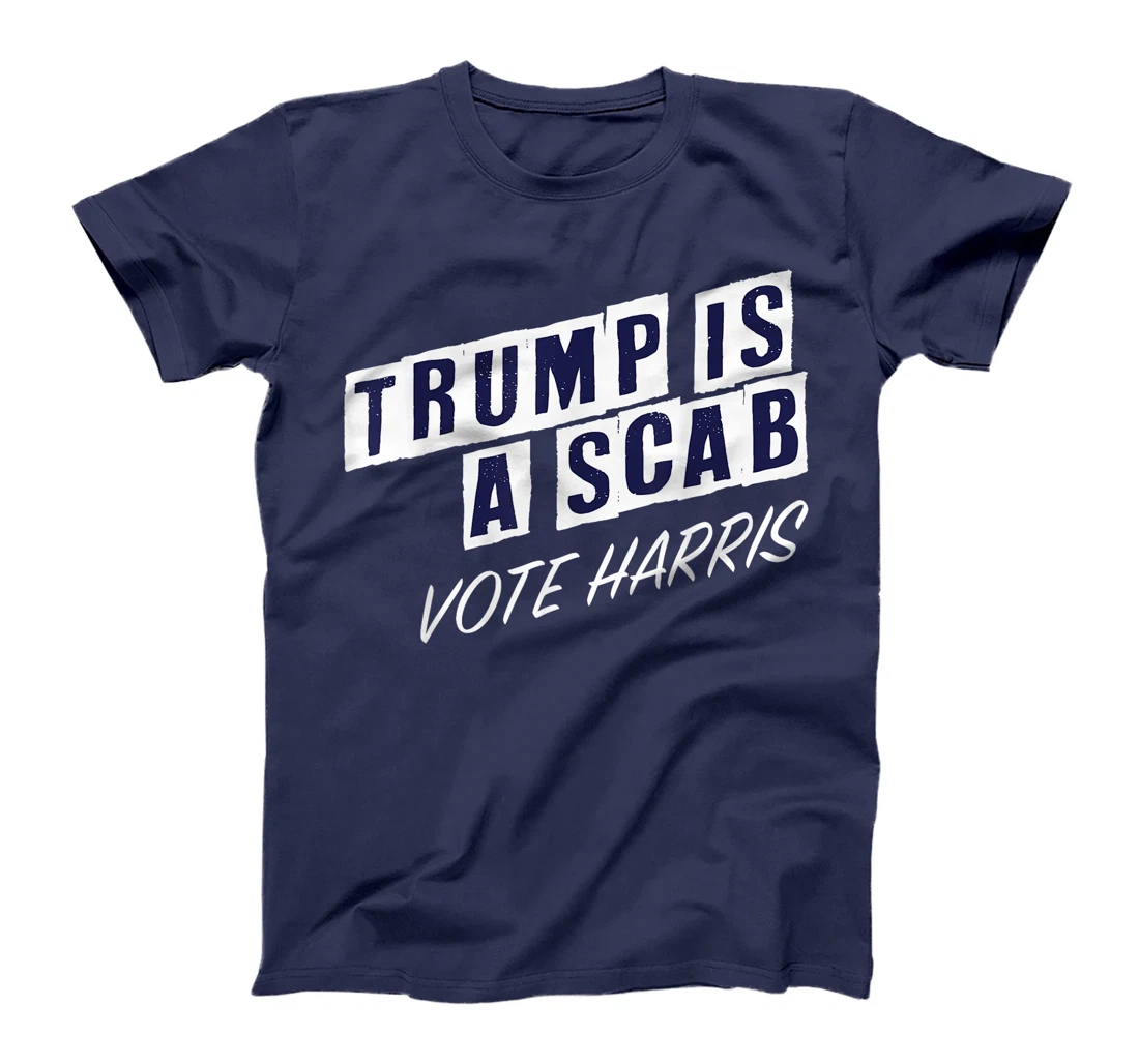 Trump Is A Scab Vote Harris Election 2024 T-Shirt