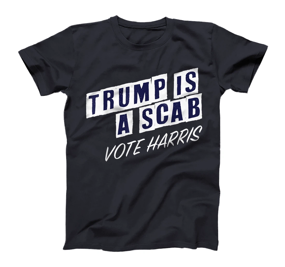 Trump Is A Scab Vote Harris Election 2024 T-Shirt