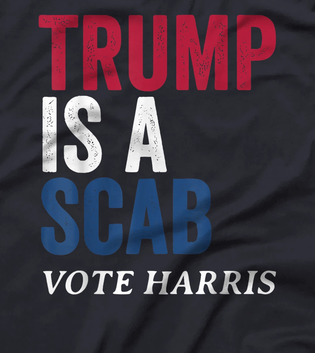Trump Is A Scab Vote Harris Election 2024 T-Shirt