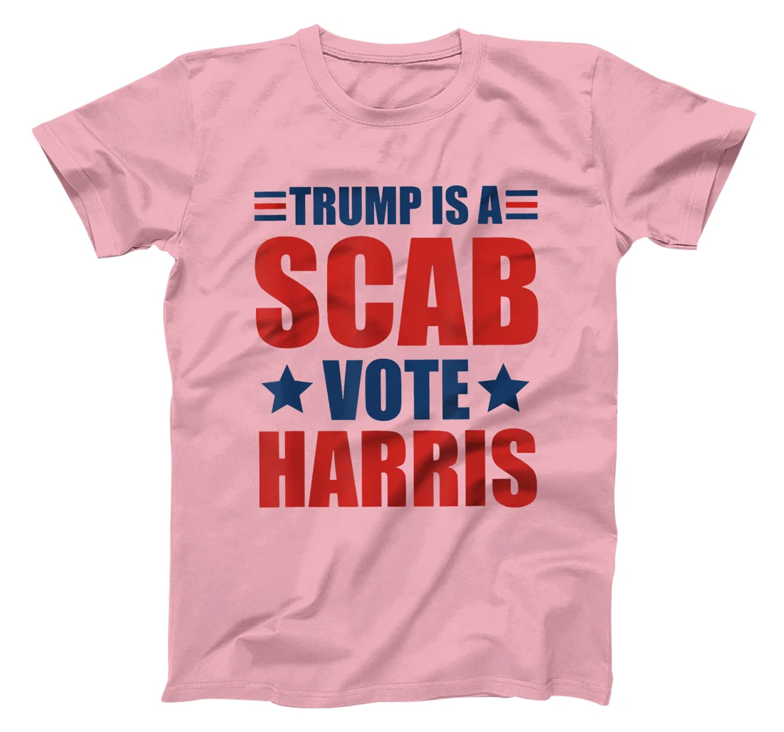 Trump Is A Scab Vote Harris T-Shirt