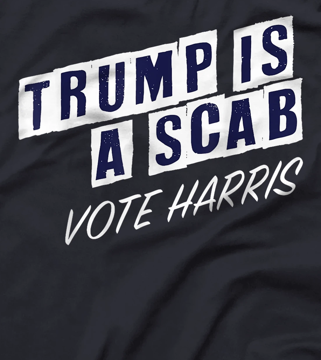 Trump Is A Scab Vote Harris Election 2024 T-Shirt