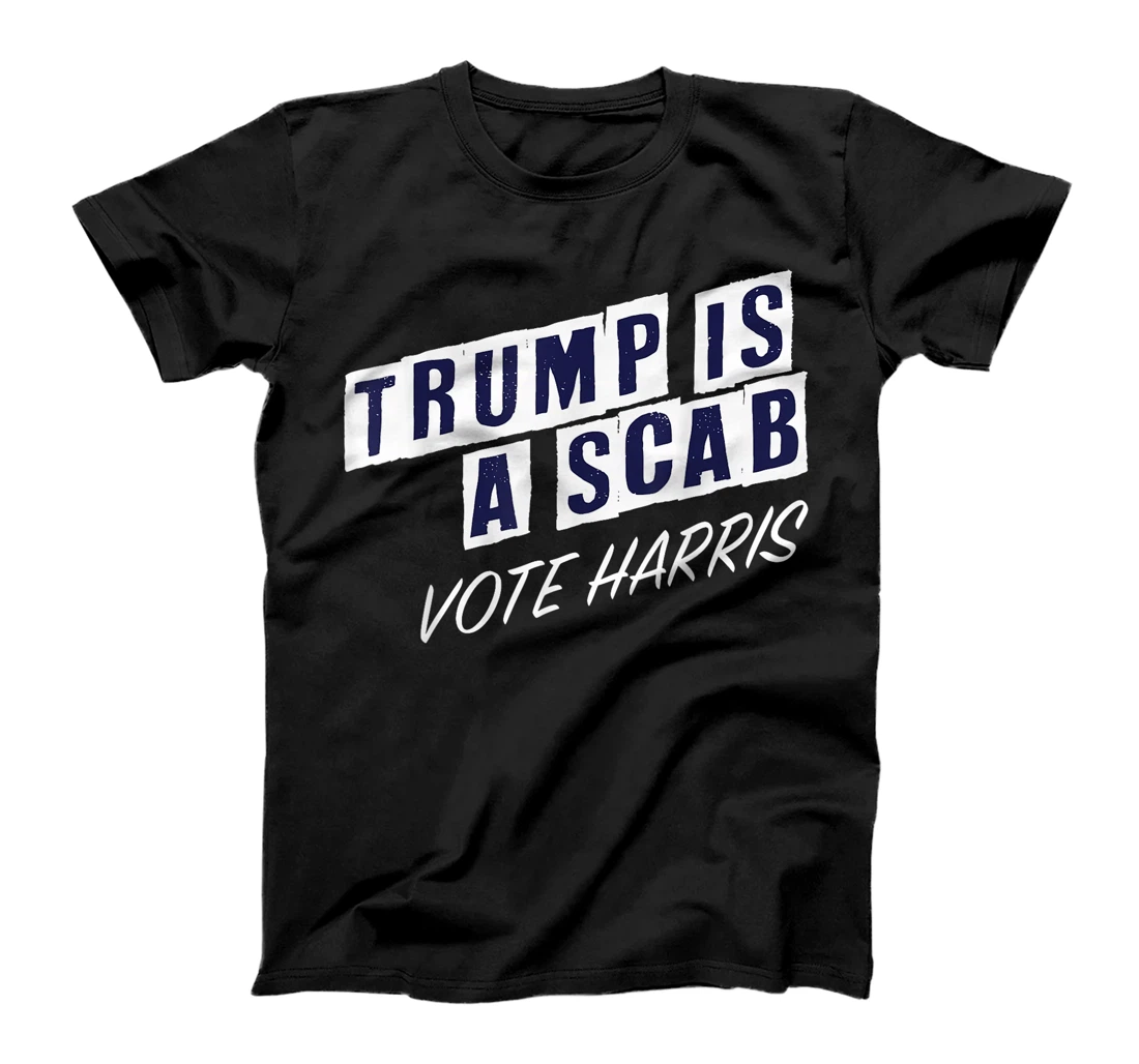Trump Is A Scab Vote Harris Election 2024 T-Shirt