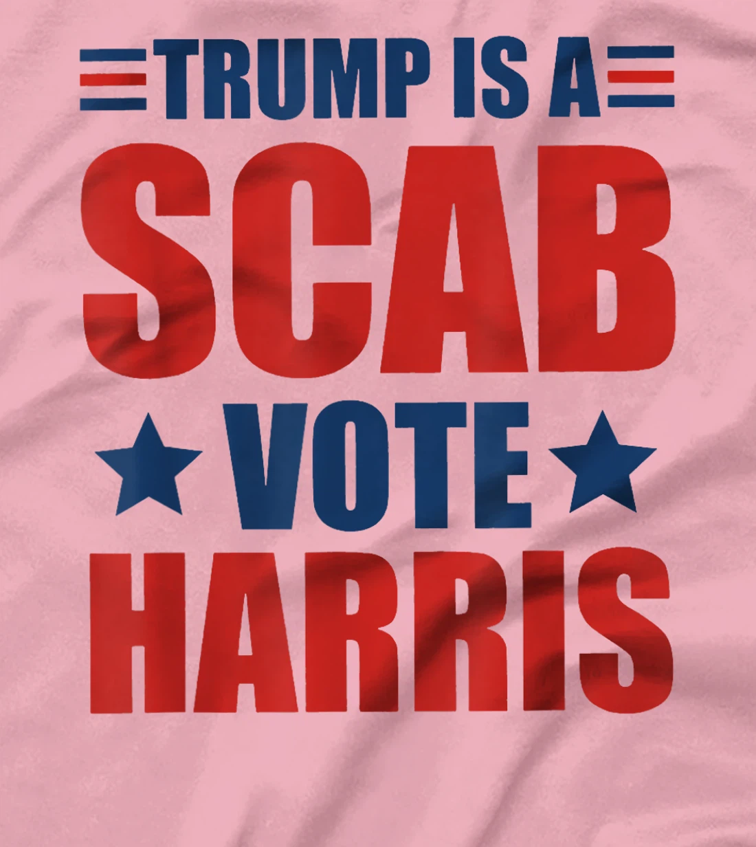 Trump Is A Scab Vote Harris T-Shirt