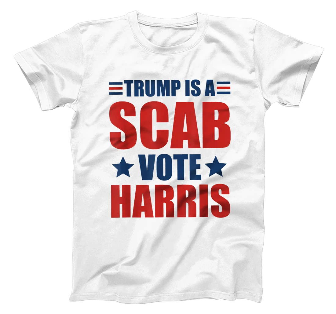 Trump Is A Scab Vote Harris T-Shirt