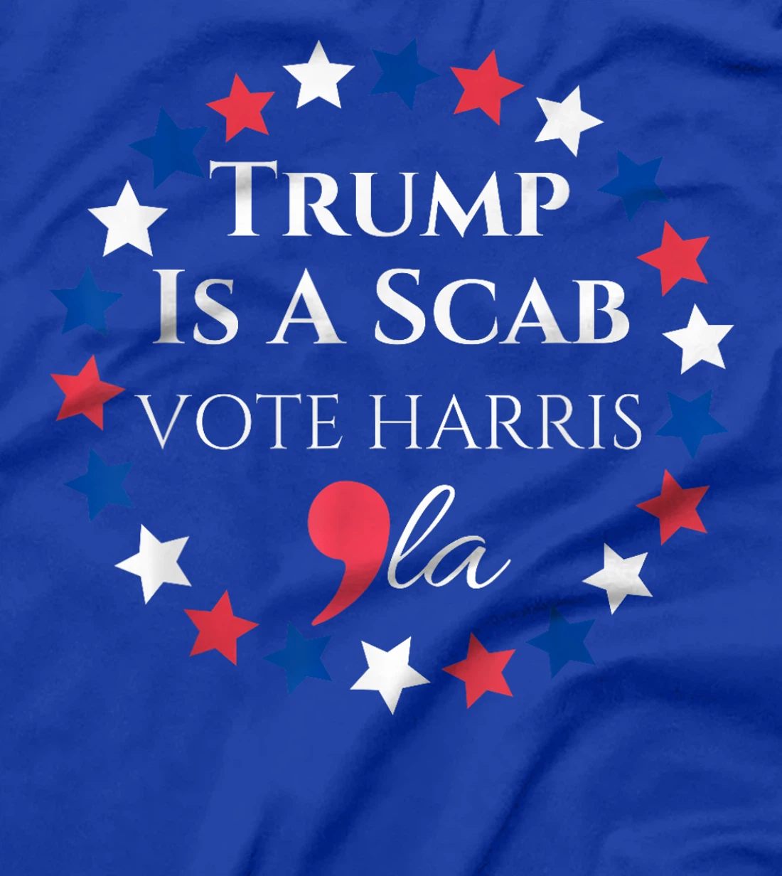 Trump is a SCAB Vote Harris Comma La Harris T-Shirt