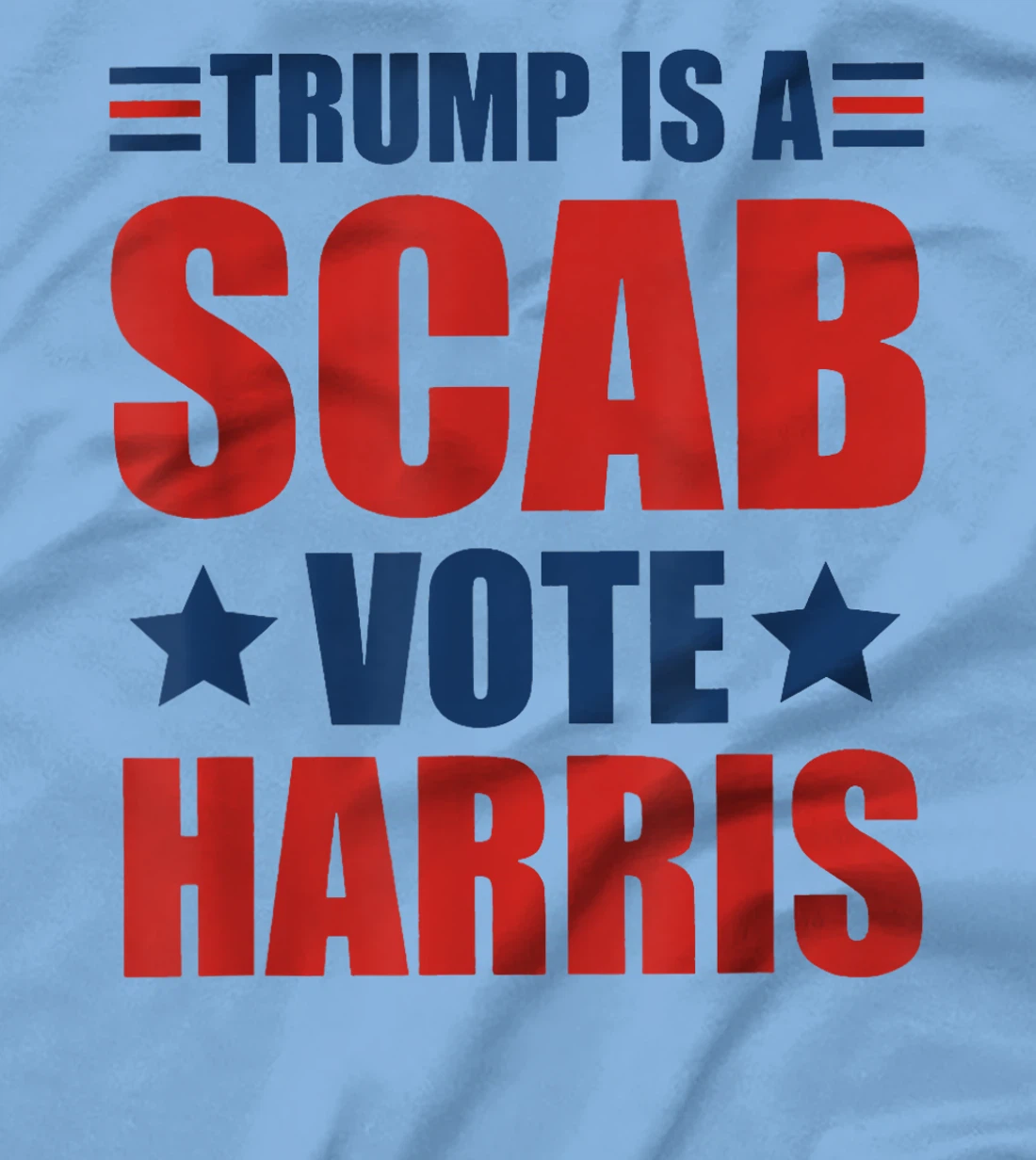 Trump Is A Scab Vote Harris T-Shirt