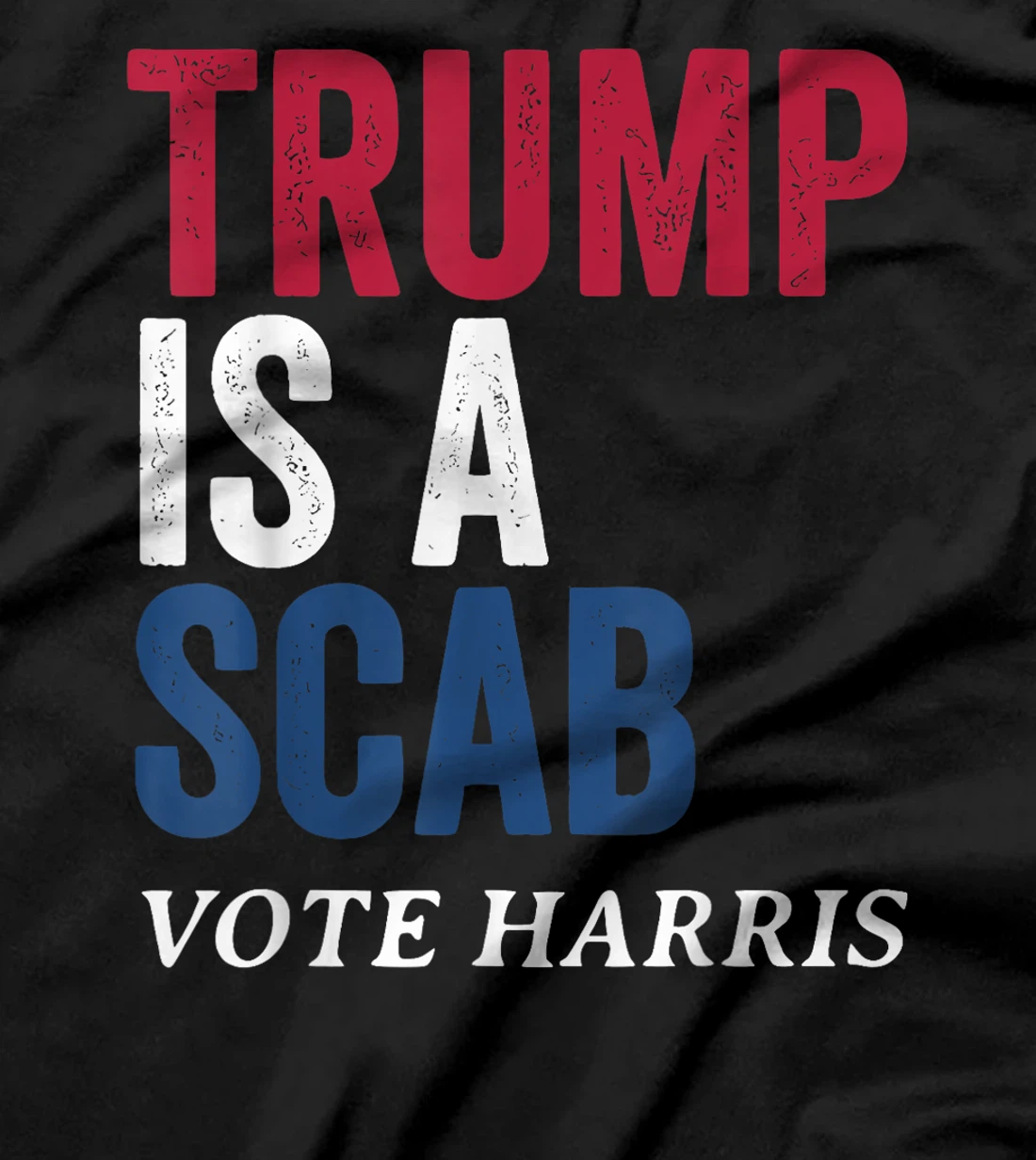 Trump Is A Scab Vote Harris Election 2024 T-Shirt