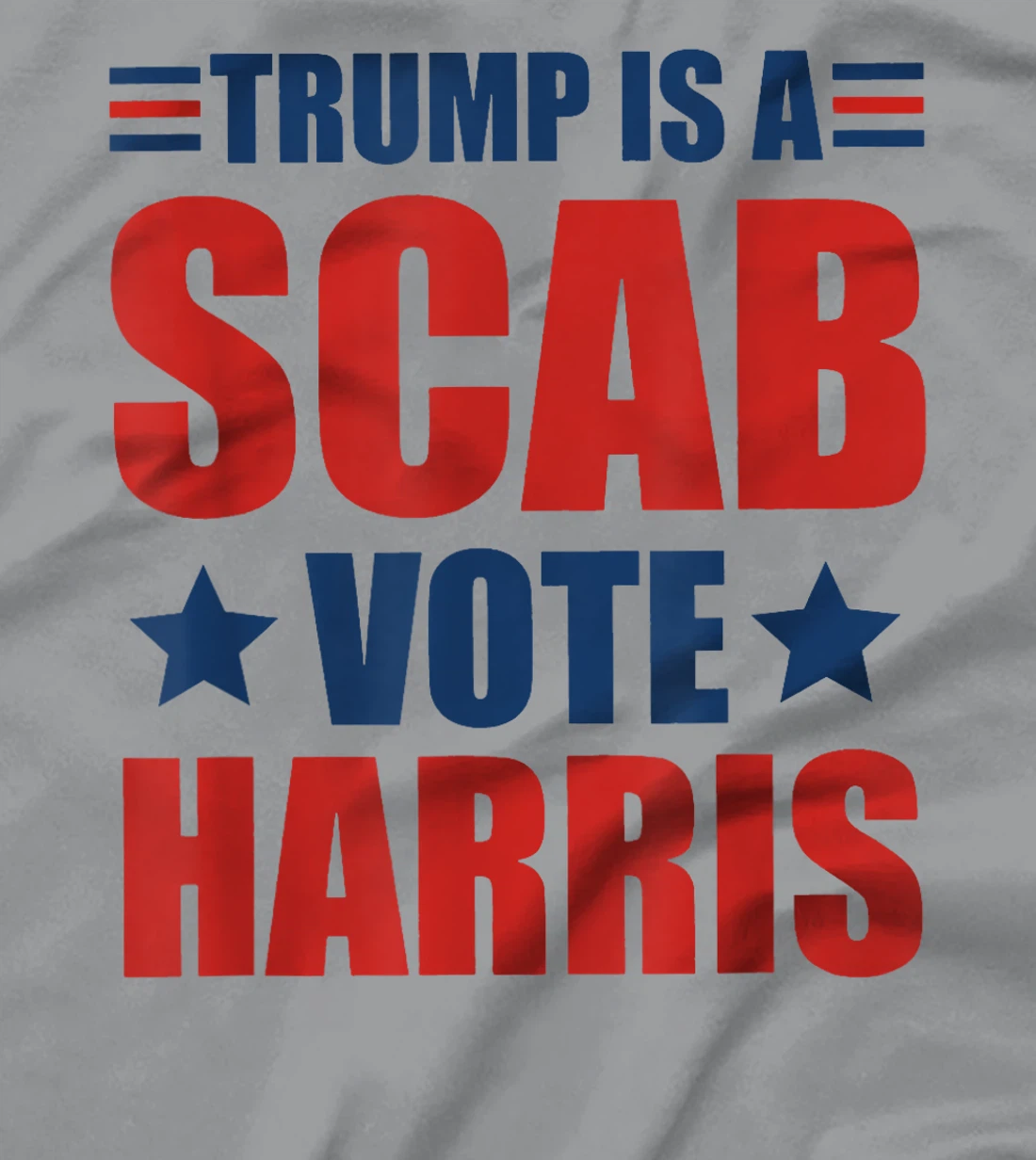 Trump Is A Scab Vote Harris T-Shirt