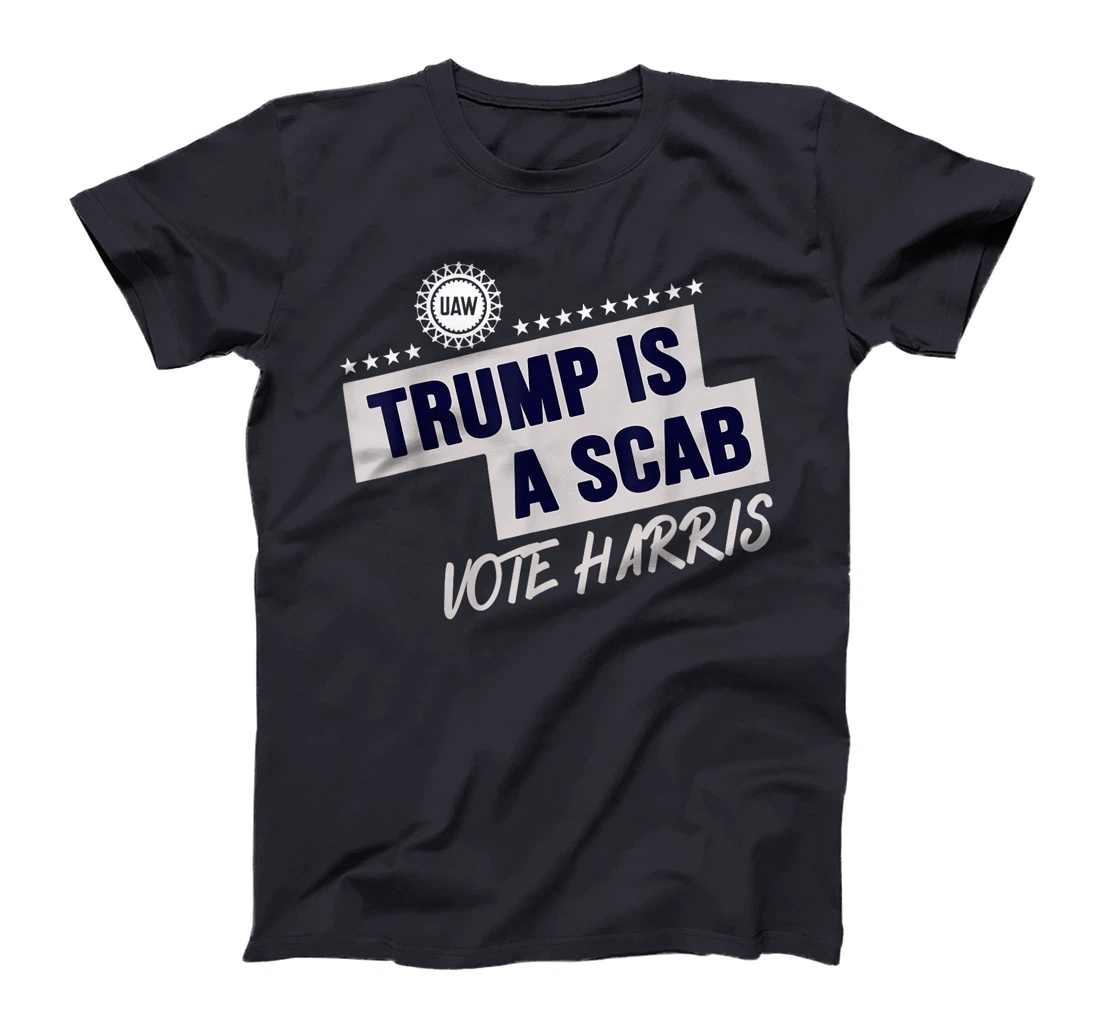 Donald Trump is a SCAB Vote Harris T-Shirt