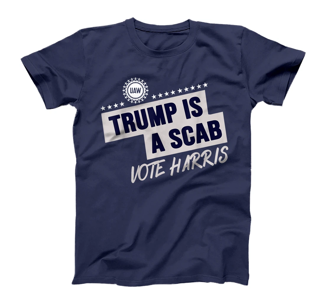 Donald Trump is a SCAB Vote Harris T-Shirt
