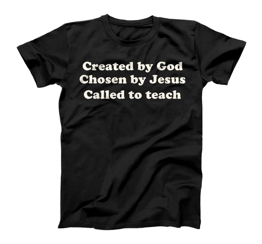Created By God Chosen By Jesus Called To Teach Christian T-Shirt