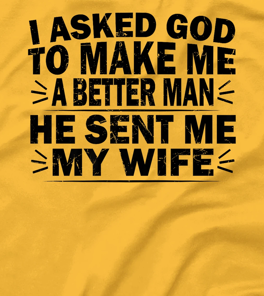 I Asked God To Make Me A Better Man He Sent Me My Wife Funny Premium T-Shirt