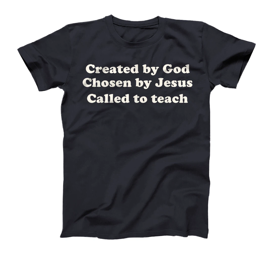 Created By God Chosen By Jesus Called To Teach Christian T-Shirt