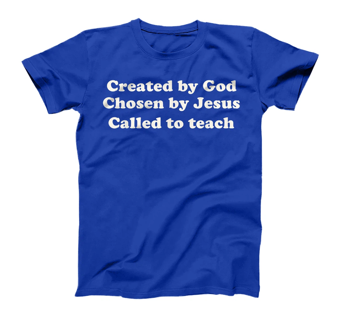 Created By God Chosen By Jesus Called To Teach Christian T-Shirt