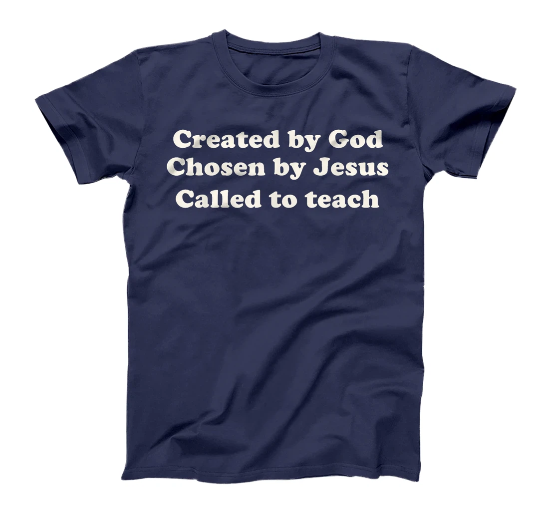 Created By God Chosen By Jesus Called To Teach Christian T-Shirt