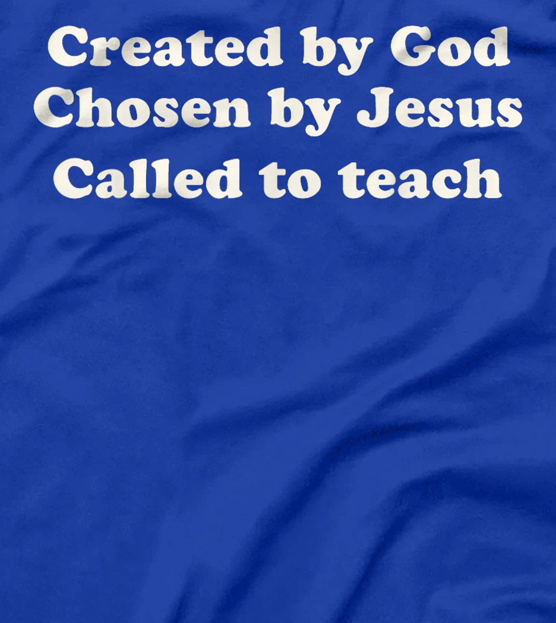Created By God Chosen By Jesus Called To Teach Christian T-Shirt