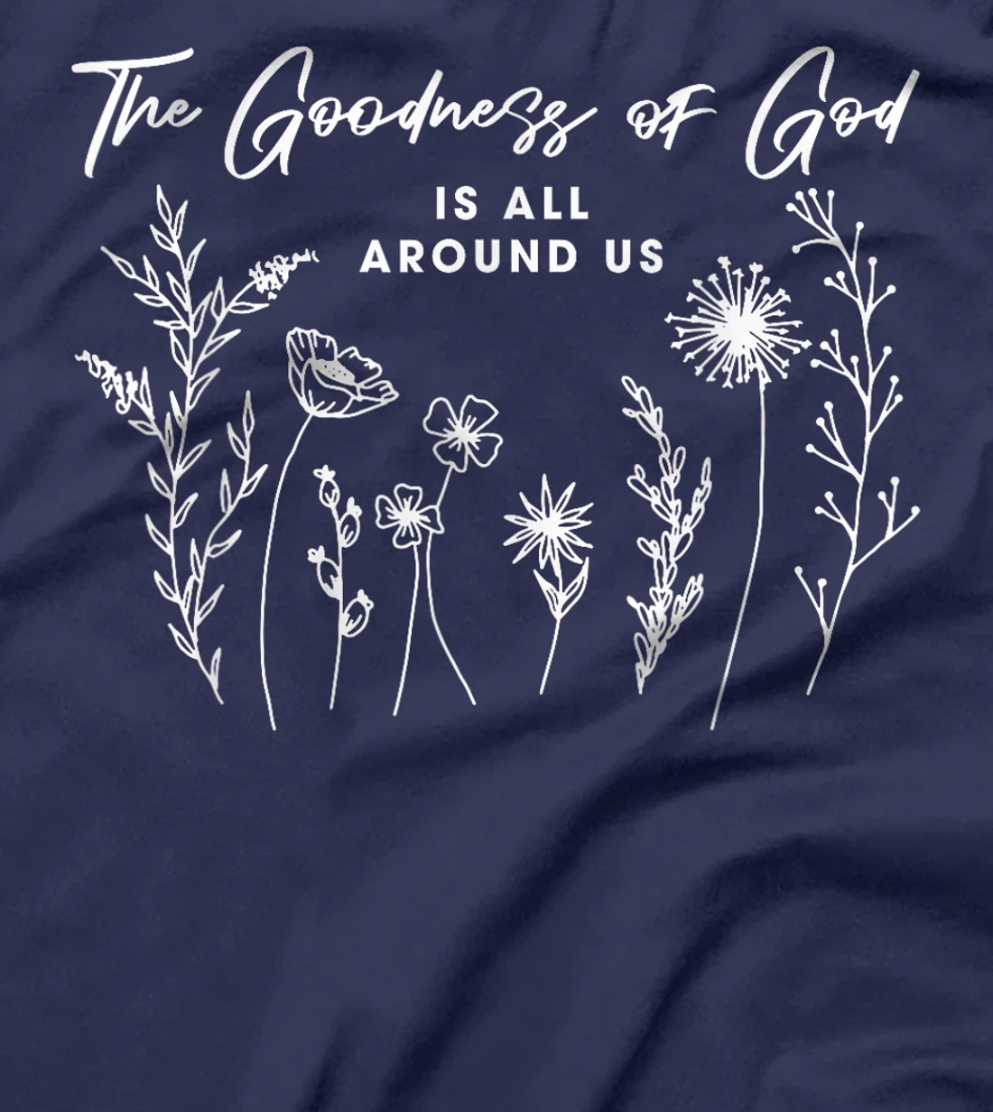Womens The Goodness Of God Is All Around Us God Bible Christ Floral T-Shirt