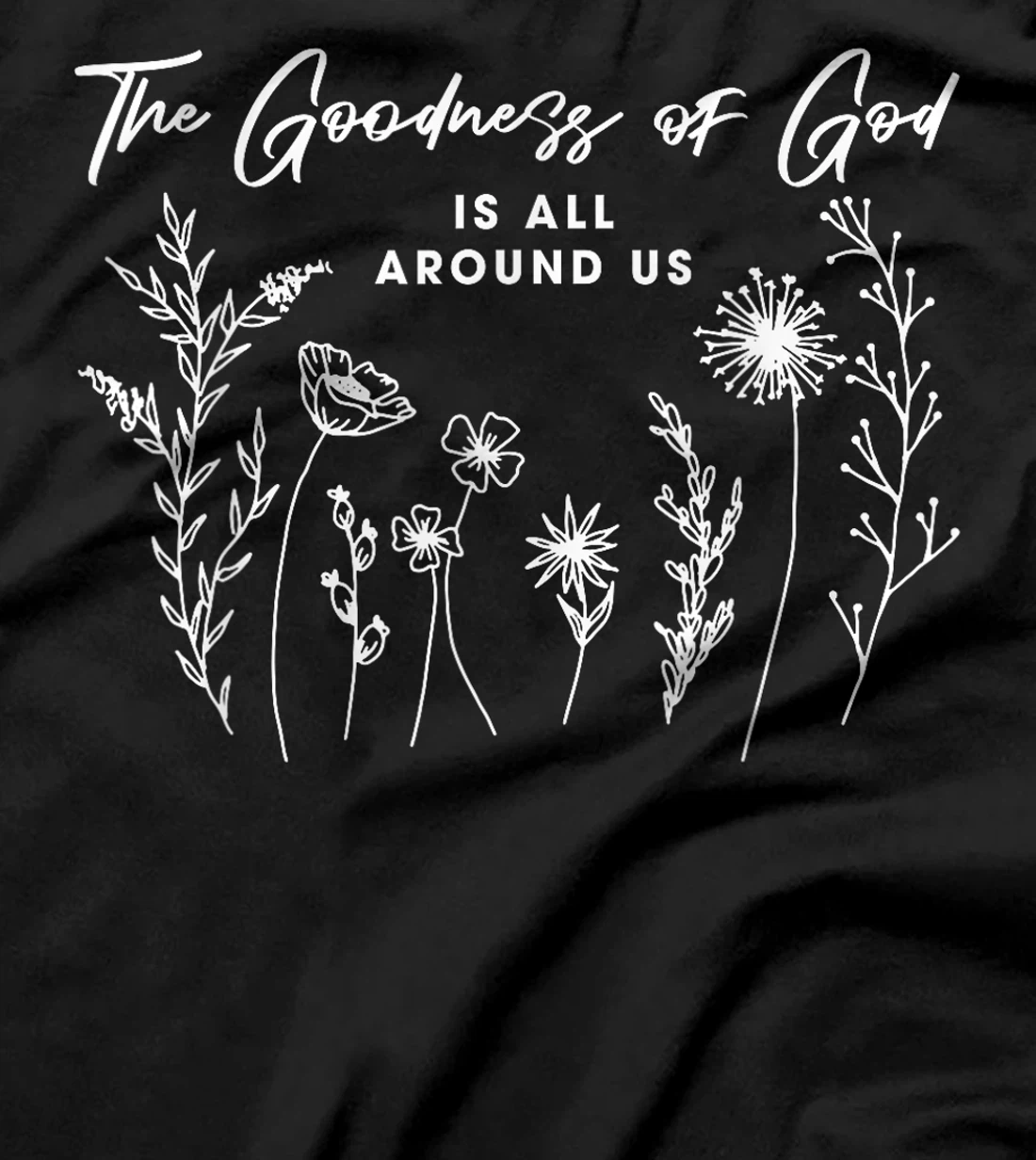 Womens The Goodness Of God Is All Around Us God Bible Christ Floral T-Shirt
