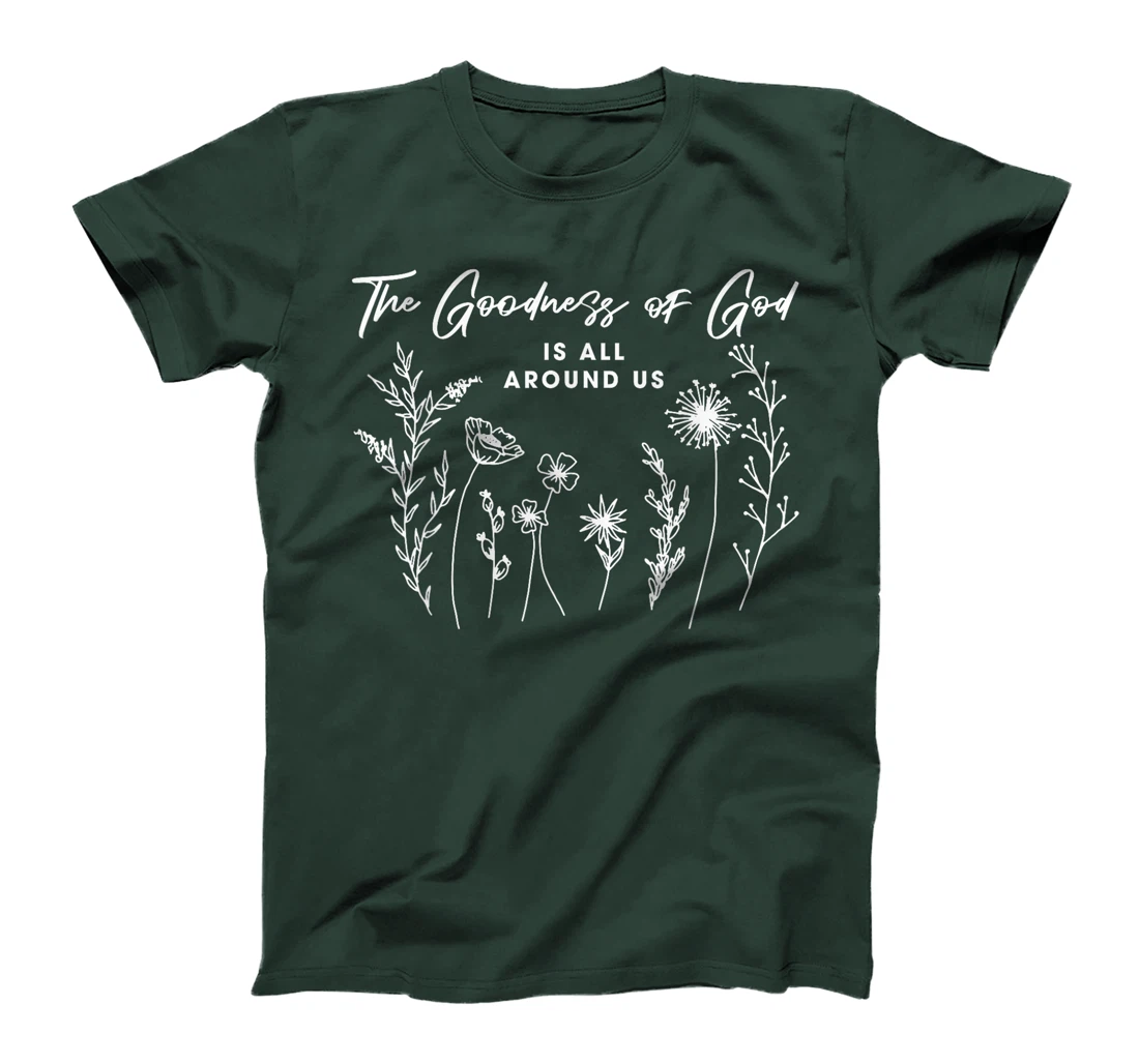 Womens The Goodness Of God Is All Around Us God Bible Christ Floral T-Shirt