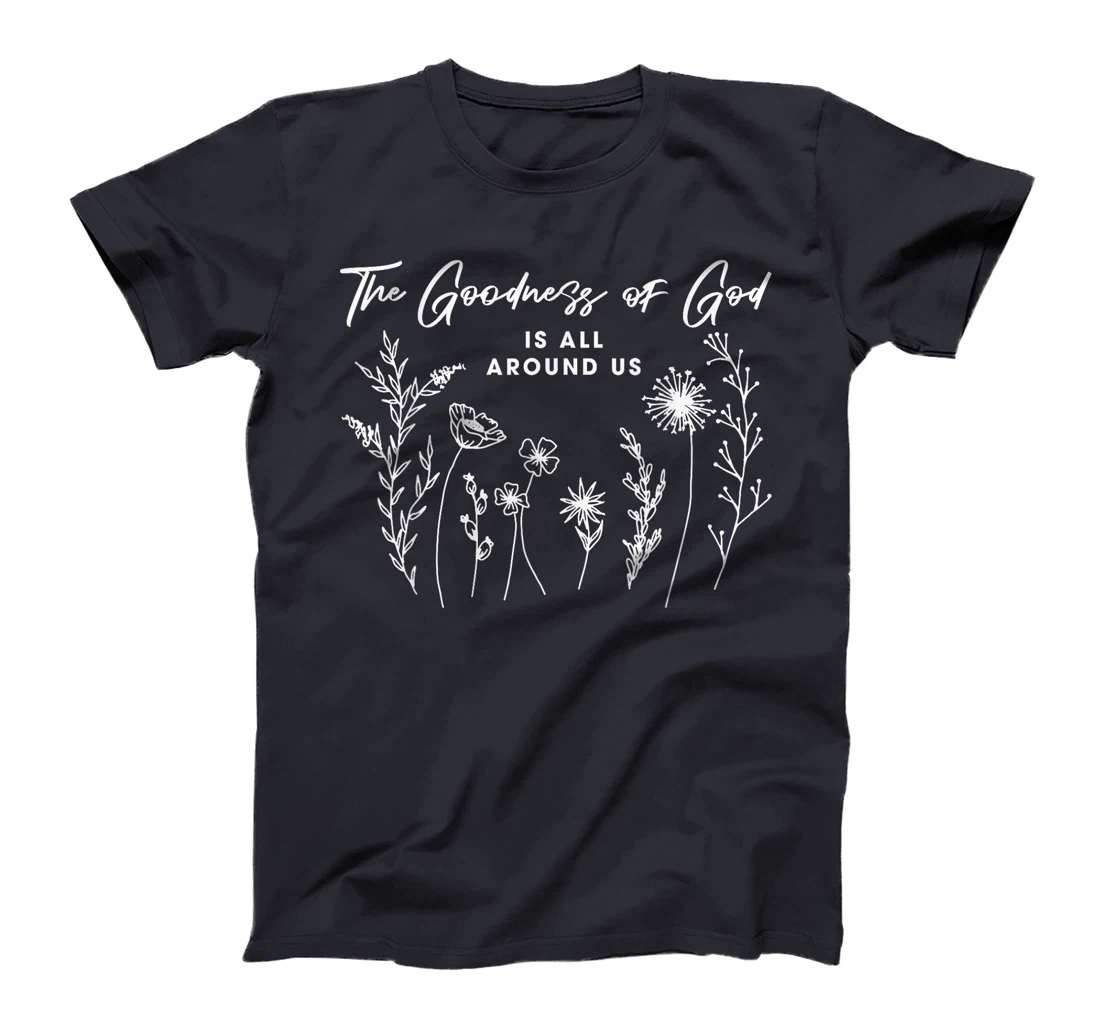 Womens The Goodness Of God Is All Around Us God Bible Christ Floral T-Shirt