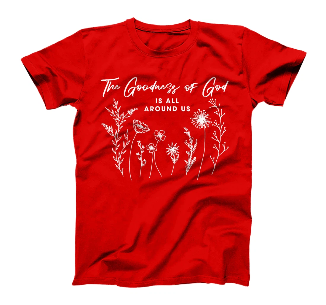 Womens The Goodness Of God Is All Around Us God Bible Christ Floral T-Shirt