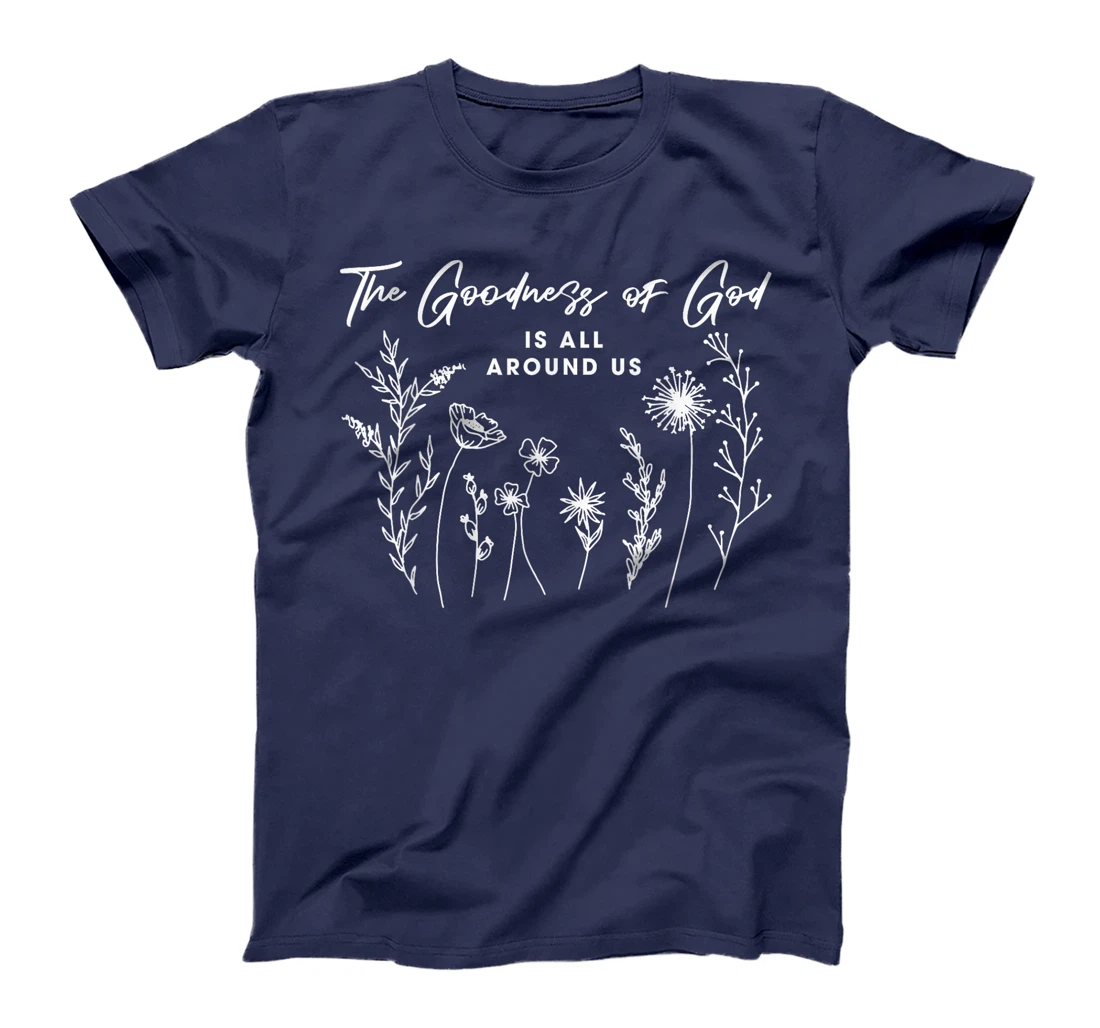 Womens The Goodness Of God Is All Around Us God Bible Christ Floral T-Shirt